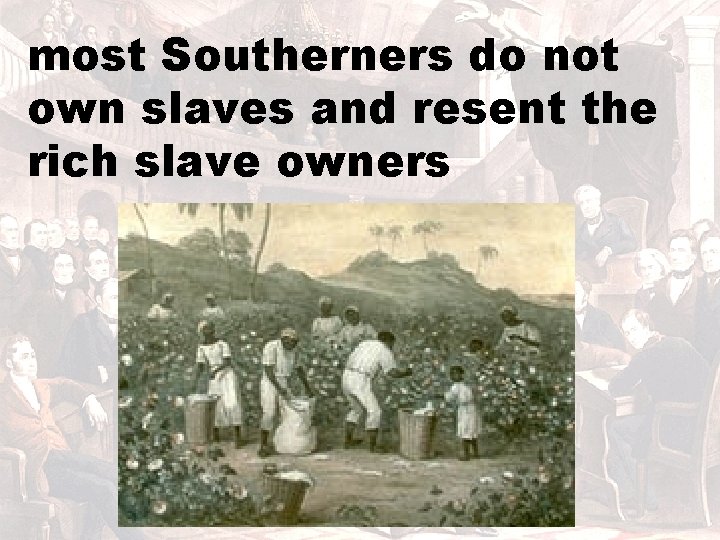 most Southerners do not own slaves and resent the rich slave owners 