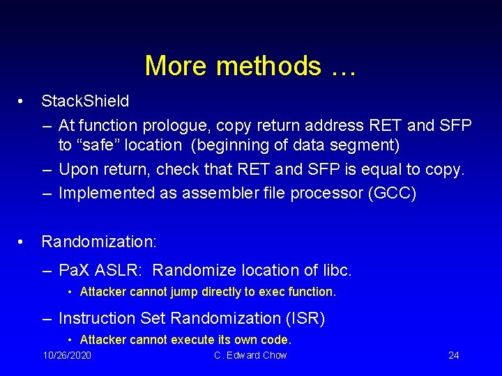 More methods … • Stack. Shield – At function prologue, copy return address RET