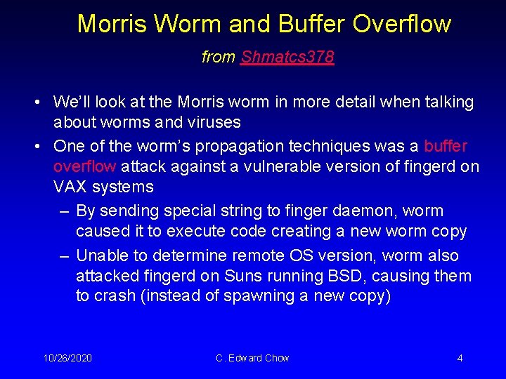 Morris Worm and Buffer Overflow from Shmatcs 378 • We’ll look at the Morris