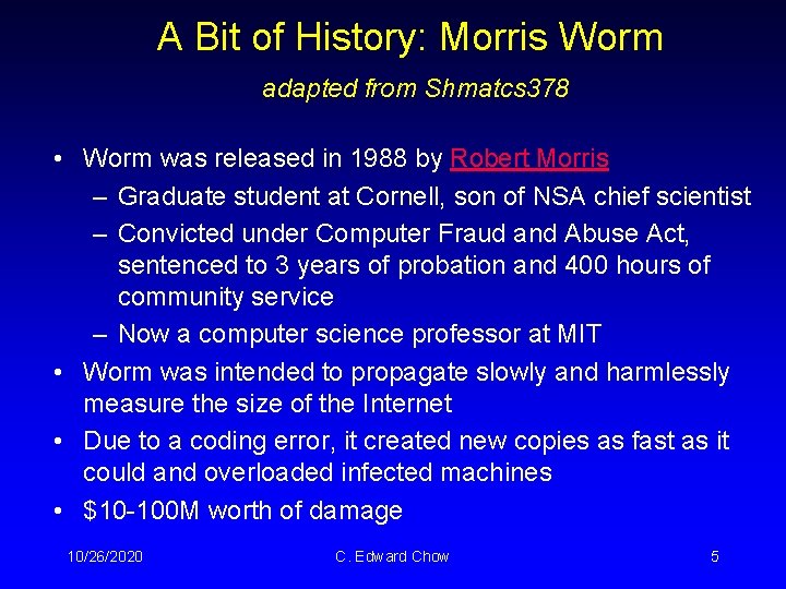 A Bit of History: Morris Worm adapted from Shmatcs 378 • Worm was released