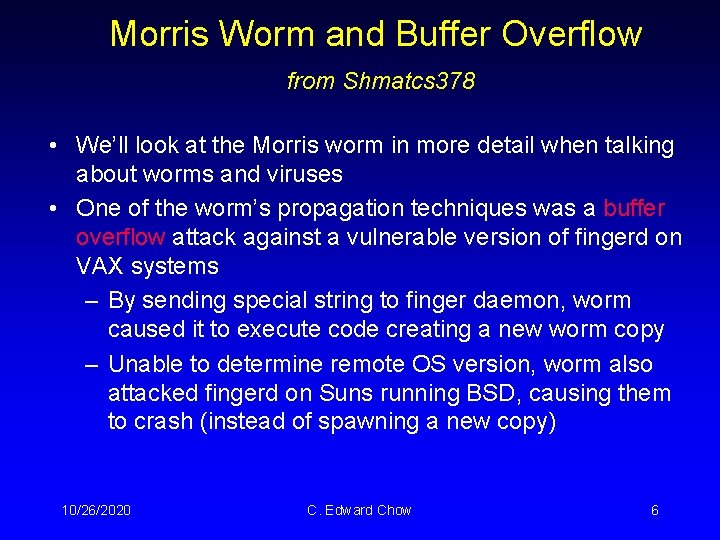 Morris Worm and Buffer Overflow from Shmatcs 378 • We’ll look at the Morris