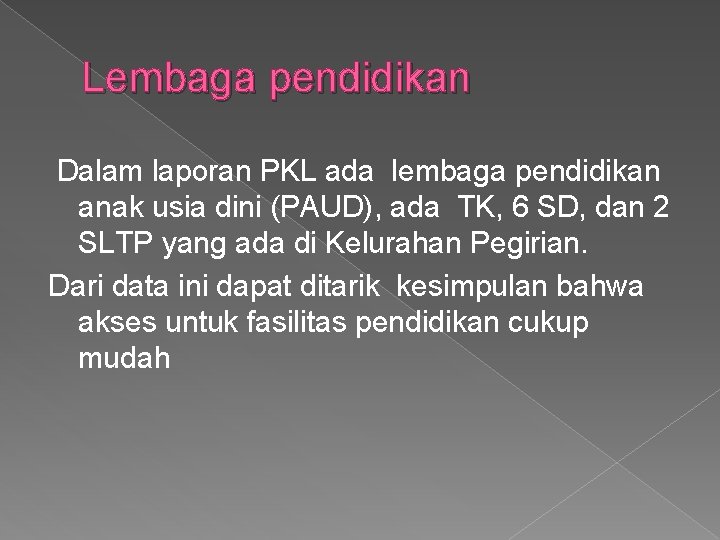 Lembaga pendidikan Dalam laporan PKL ada lembaga pendidikan anak usia dini (PAUD), ada TK,