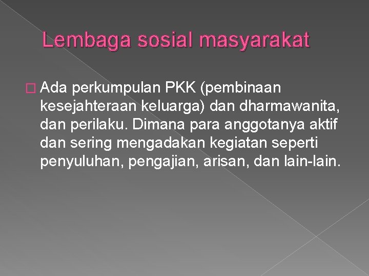 Lembaga sosial masyarakat � Ada perkumpulan PKK (pembinaan kesejahteraan keluarga) dan dharmawanita, dan perilaku.