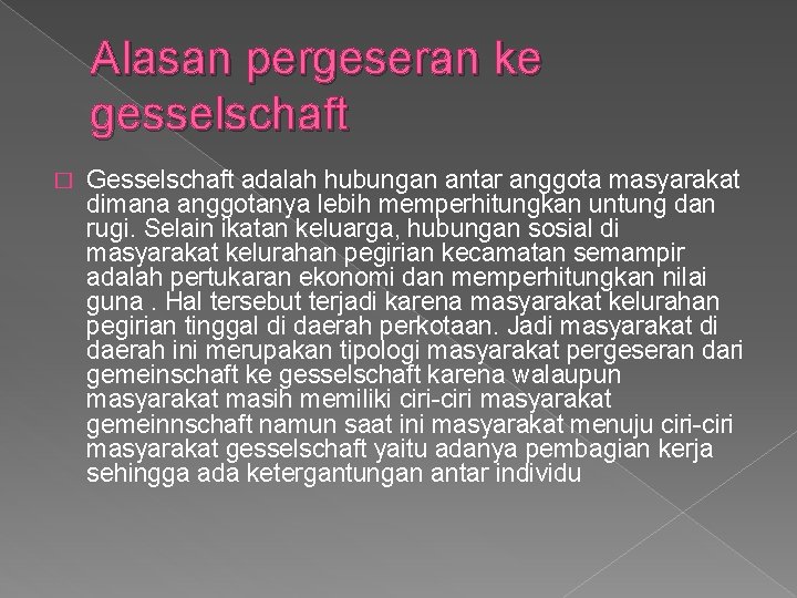 Alasan pergeseran ke gesselschaft � Gesselschaft adalah hubungan antar anggota masyarakat dimana anggotanya lebih