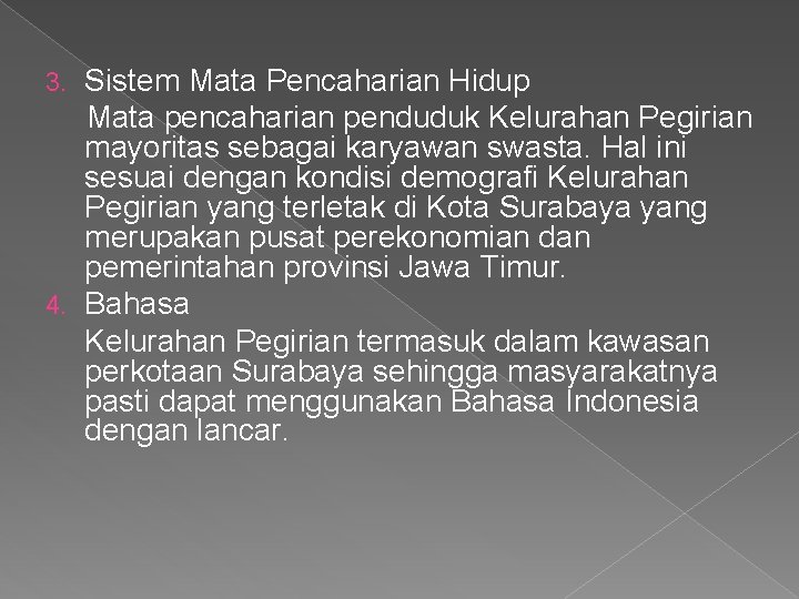 Sistem Mata Pencaharian Hidup Mata pencaharian penduduk Kelurahan Pegirian mayoritas sebagai karyawan swasta. Hal