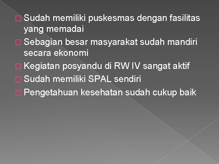 � Sudah memiliki puskesmas dengan fasilitas yang memadai � Sebagian besar masyarakat sudah mandiri