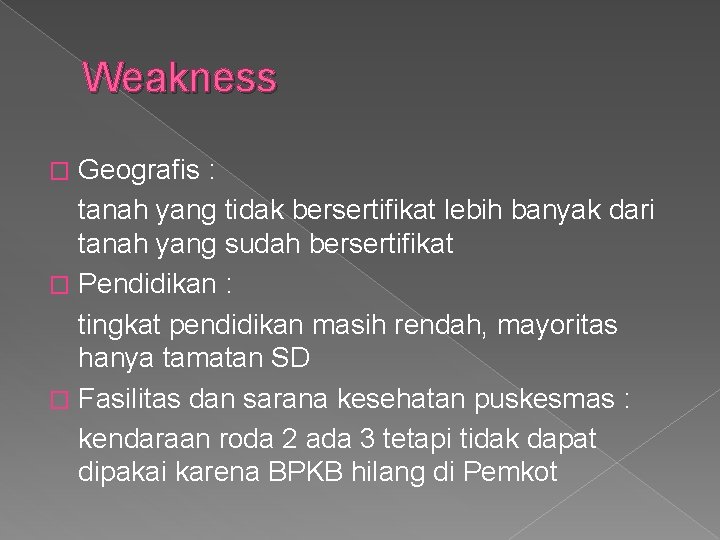 Weakness Geografis : tanah yang tidak bersertifikat lebih banyak dari tanah yang sudah bersertifikat