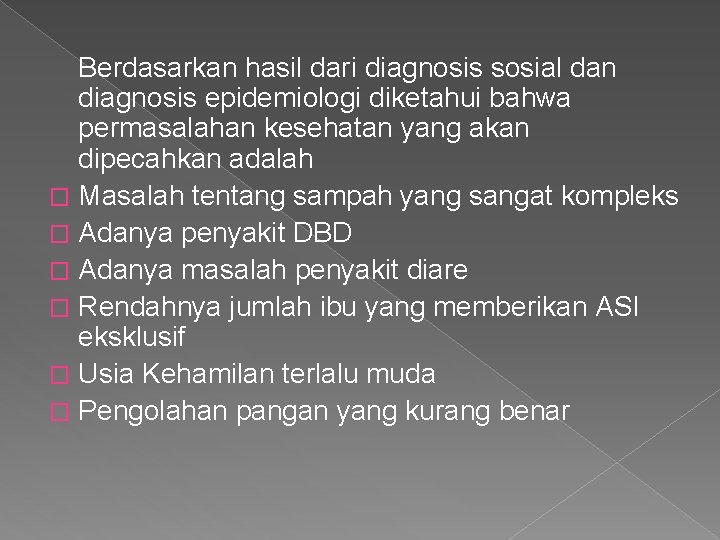 Berdasarkan hasil dari diagnosis sosial dan diagnosis epidemiologi diketahui bahwa permasalahan kesehatan yang akan