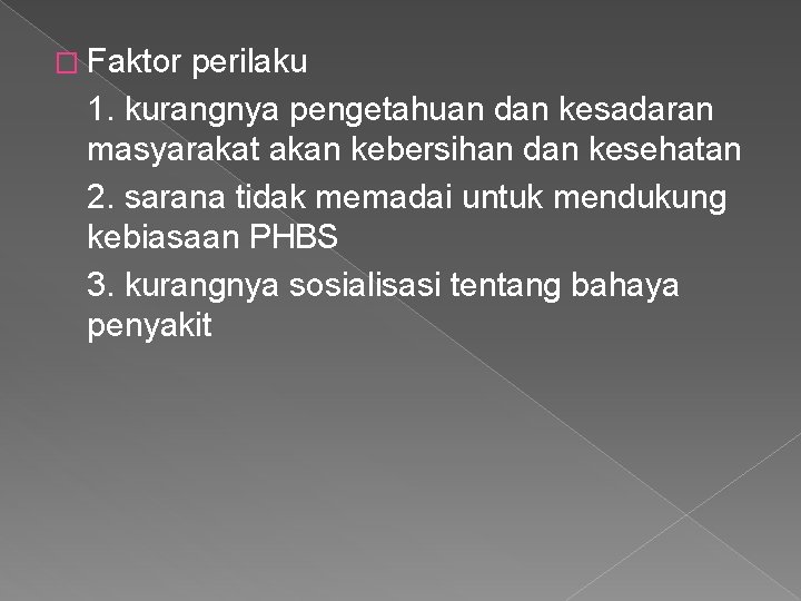 � Faktor perilaku 1. kurangnya pengetahuan dan kesadaran masyarakat akan kebersihan dan kesehatan 2.