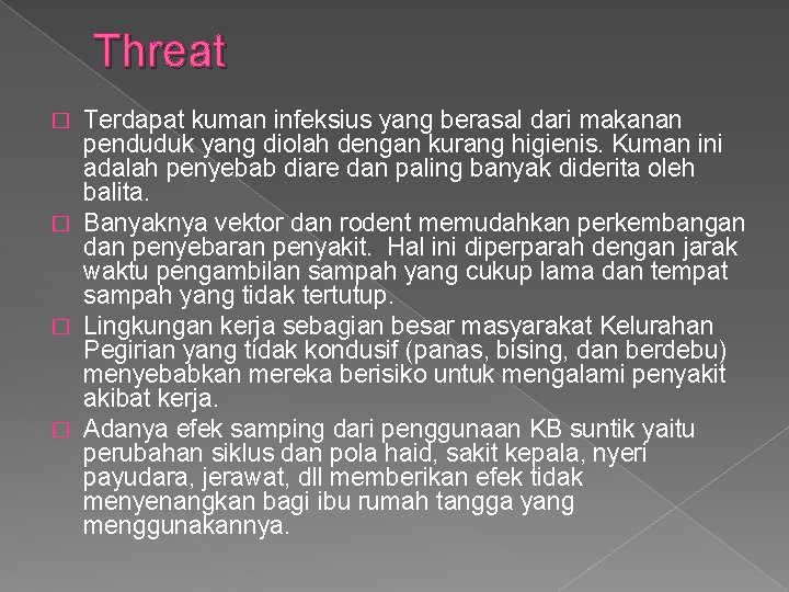 Threat Terdapat kuman infeksius yang berasal dari makanan penduduk yang diolah dengan kurang higienis.