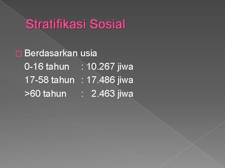 Stratifikasi Sosial � Berdasarkan usia 0 -16 tahun : 10. 267 jiwa 17 -58
