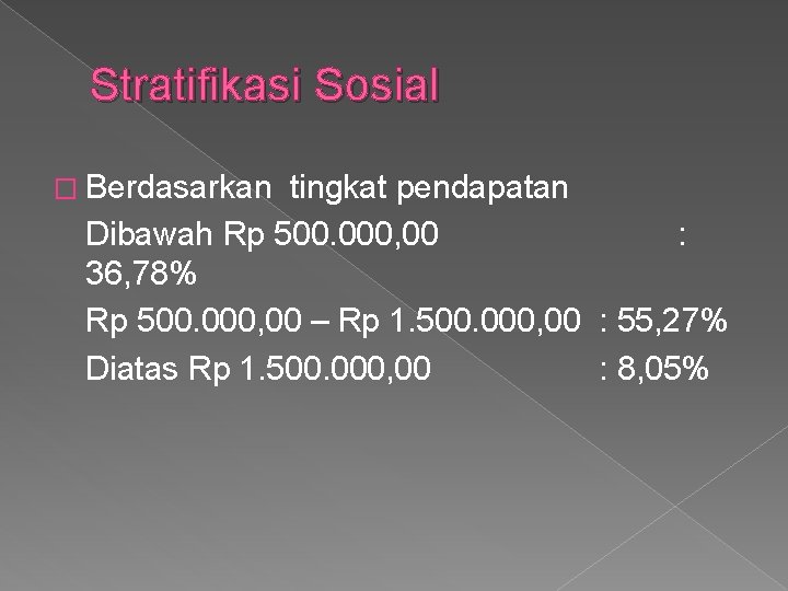 Stratifikasi Sosial � Berdasarkan tingkat pendapatan Dibawah Rp 500. 000, 00 : 36, 78%