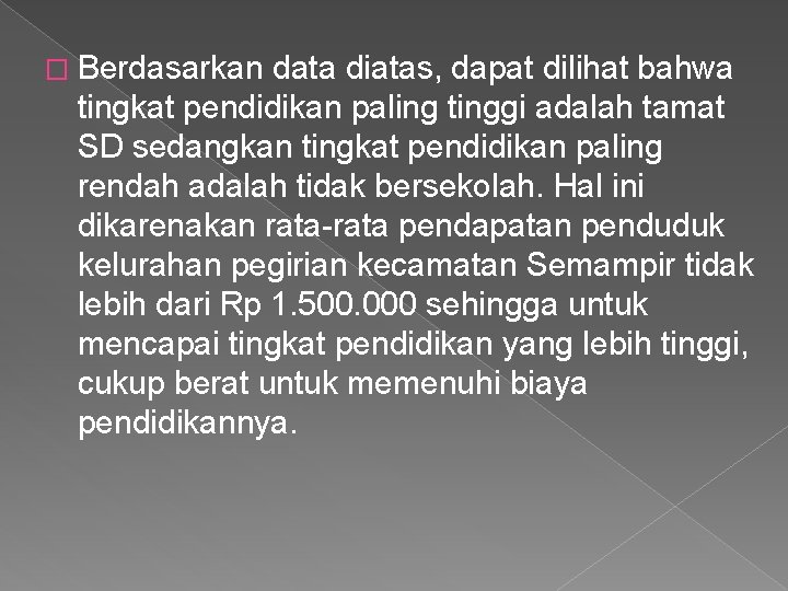 � Berdasarkan data diatas, dapat dilihat bahwa tingkat pendidikan paling tinggi adalah tamat SD