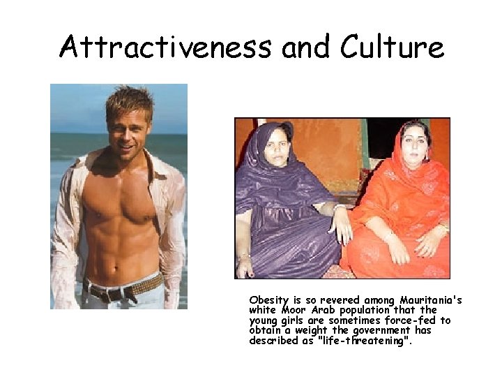 Attractiveness and Culture Obesity is so revered among Mauritania's white Moor Arab population that