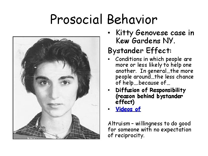 Prosocial Behavior • Kitty Genovese case in Kew Gardens NY. Bystander Effect: • •
