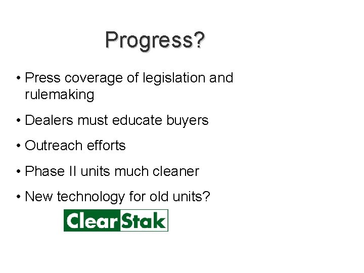 Progress? • Press coverage of legislation and rulemaking • Dealers must educate buyers •
