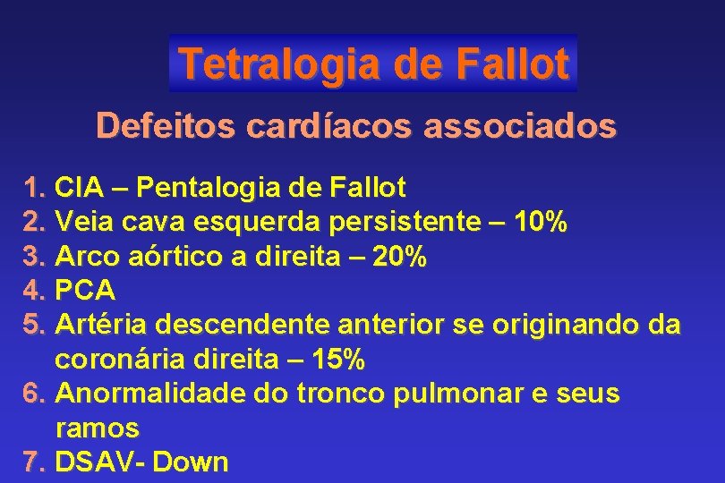 Tetralogia de Fallot Defeitos cardíacos associados 1. CIA – Pentalogia de Fallot 2. Veia