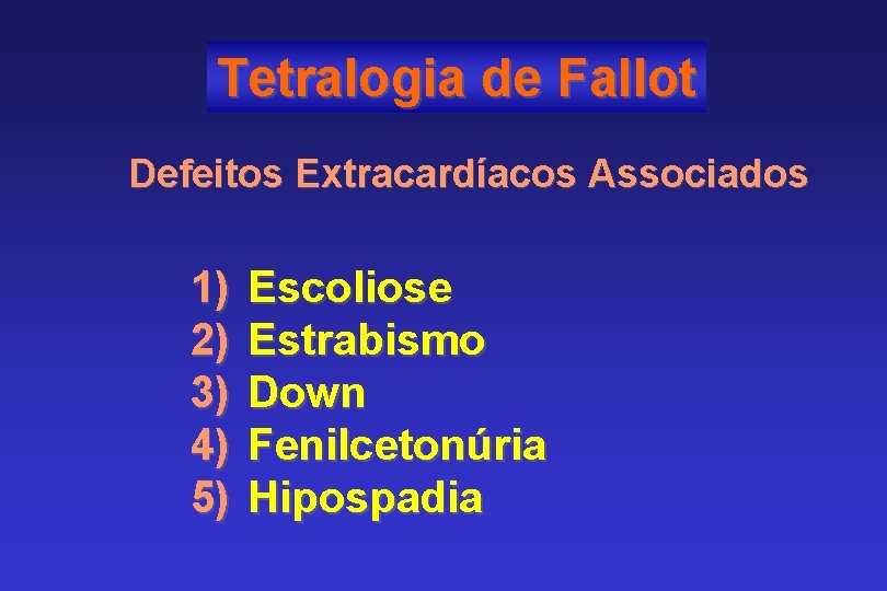 Tetralogia de Fallot Defeitos Extracardíacos Associados 1) 2) 3) 4) 5) Escoliose Estrabismo Down