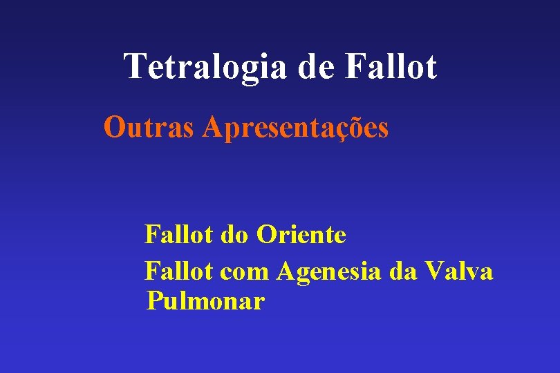 Tetralogia de Fallot Outras Apresentações Fallot do Oriente Fallot com Agenesia da Valva Pulmonar