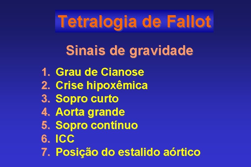 Tetralogia de Fallot Sinais de gravidade 1. 2. 3. 4. 5. 6. 7. Grau
