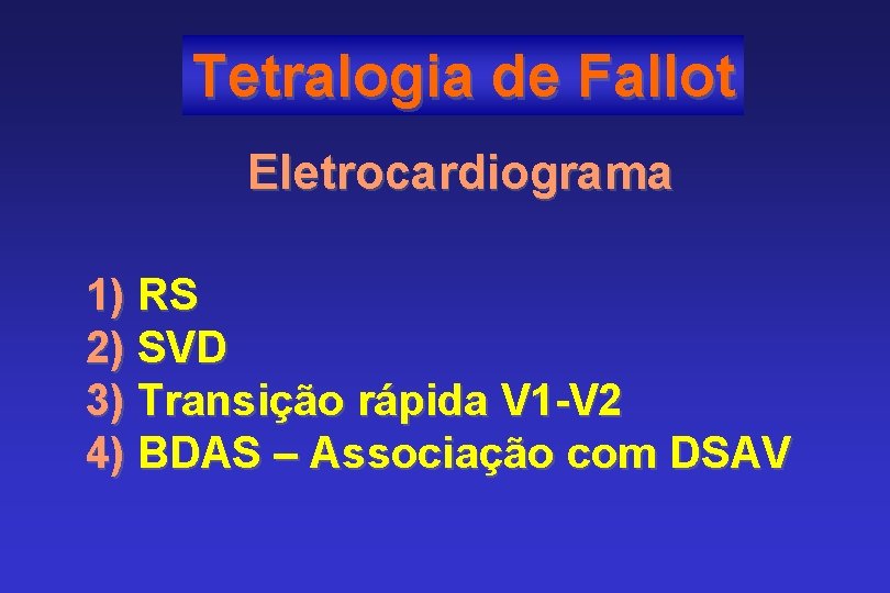 Tetralogia de Fallot Eletrocardiograma 1) RS 2) SVD 3) Transição rápida V 1 -V