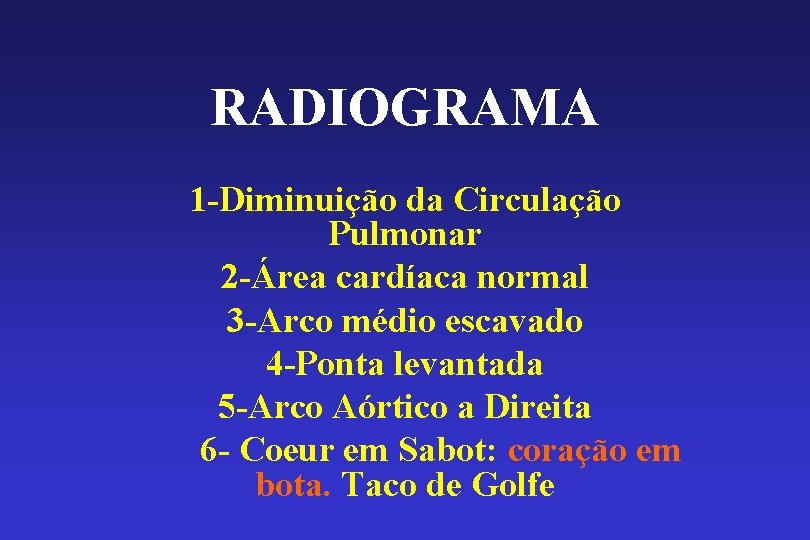 RADIOGRAMA 1 -Diminuição da Circulação Pulmonar 2 -Área cardíaca normal 3 -Arco médio escavado