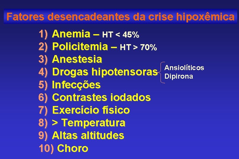 Fatores desencadeantes da crise hipoxêmica 1) Anemia – HT < 45% 2) Policitemia –