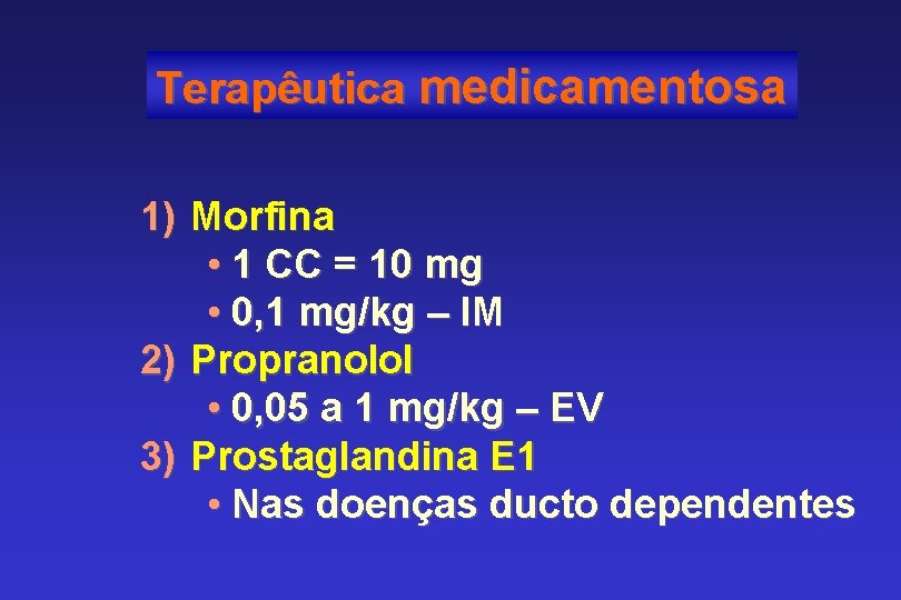 Terapêutica medicamentosa 1) Morfina • 1 CC = 10 mg • 0, 1 mg/kg