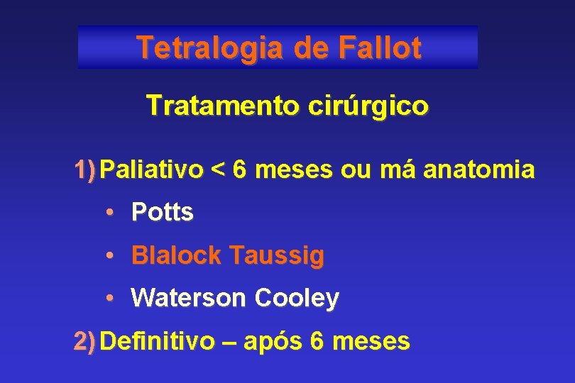 Tetralogia de Fallot Tratamento cirúrgico 1) Paliativo < 6 meses ou má anatomia •