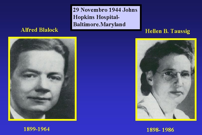 Alfred Blalock 1899 -1964 29 Novembro 1944 Johns Hopkins Hospital. Baltimore. Maryland Hellen B.