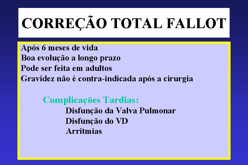 CORREÇÃO TOTAL FALLOT Após 6 meses de vida Boa evolução a longo prazo Pode