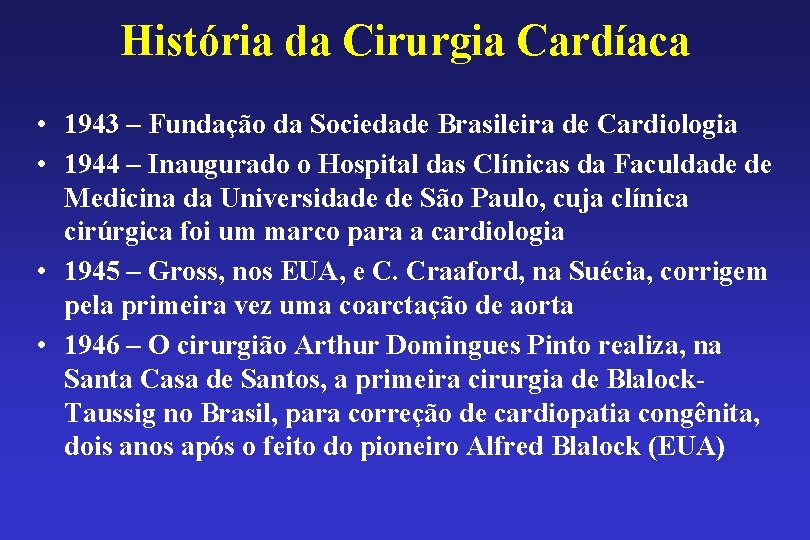 História da Cirurgia Cardíaca • 1943 – Fundação da Sociedade Brasileira de Cardiologia •