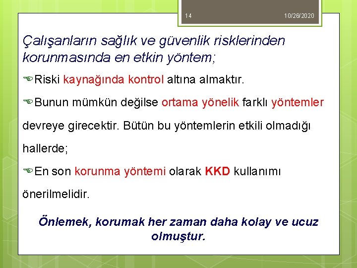 14 10/26/2020 Çalışanların sağlık ve güvenlik risklerinden korunmasında en etkin yöntem; ERiski kaynağında kontrol