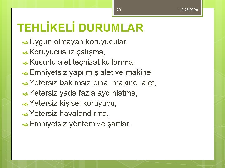 20 TEHLİKELİ DURUMLAR Uygun olmayan koruyucular, Koruyucusuz çalışma, Kusurlu alet teçhizat kullanma, Emniyetsiz yapılmış