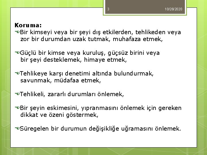 3 10/26/2020 Koruma: EBir kimseyi veya bir şeyi dış etkilerden, tehlikeden veya zor bir