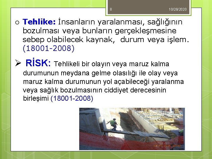 8 ¡ 10/26/2020 Tehlike: İnsanların yaralanması, sağlığının bozulması veya bunların gerçekleşmesine sebep olabilecek kaynak,