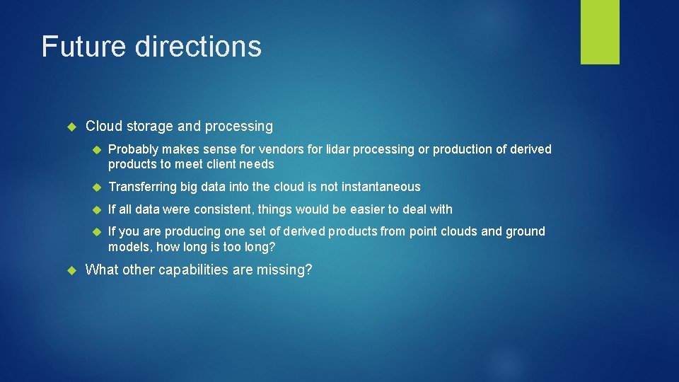 Future directions Cloud storage and processing Probably makes sense for vendors for lidar processing