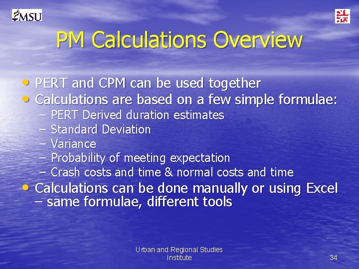 PM Calculations Overview • PERT and CPM can be used together • Calculations are