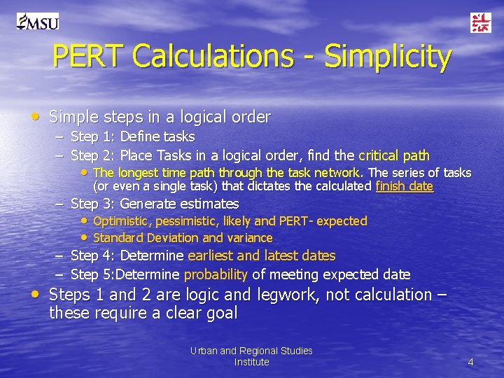 PERT Calculations - Simplicity • Simple steps in a logical order – Step 1: