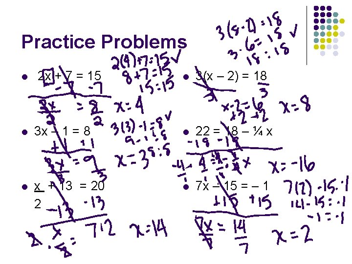 Practice Problems l 2 x + 7 = 15 l 3(x – 2) =