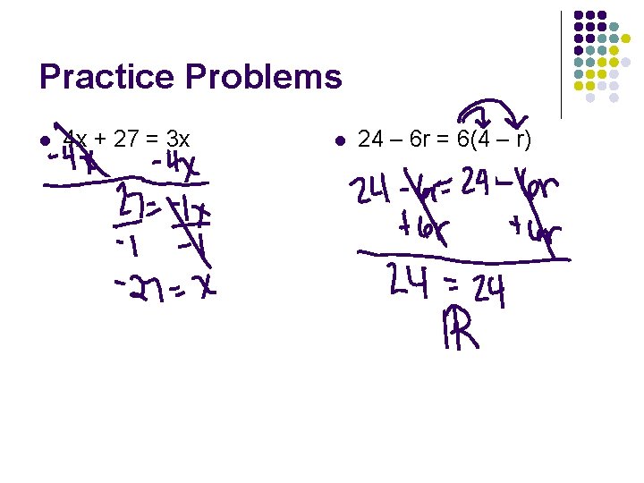 Practice Problems l 4 x + 27 = 3 x l 24 – 6