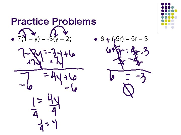 Practice Problems l 7(1 – y) = -3(y – 2) l 6 – (-5