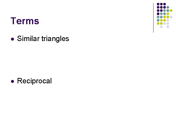 Terms l Similar triangles l Reciprocal 