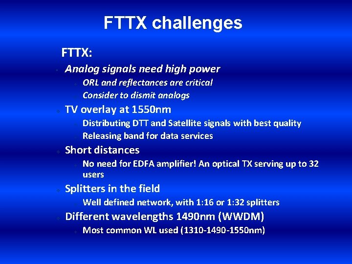 FTTX challenges FTTX: • Analog signals need high power v v v TV overlay