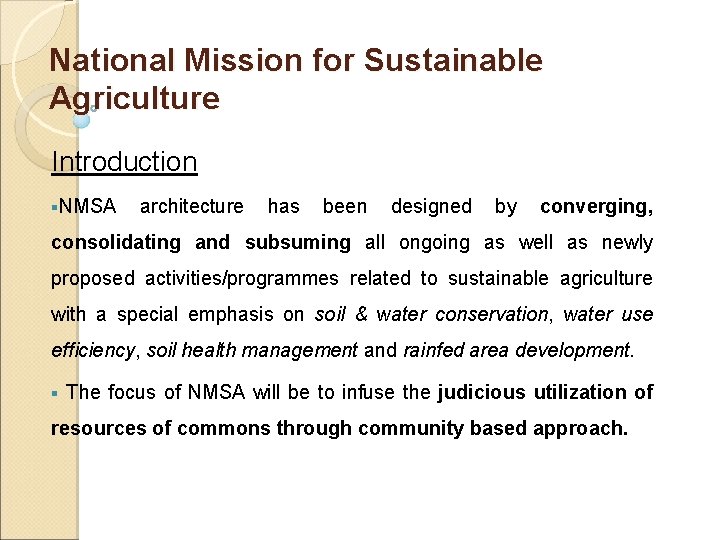 National Mission for Sustainable Agriculture Introduction §NMSA architecture has been designed by converging, consolidating