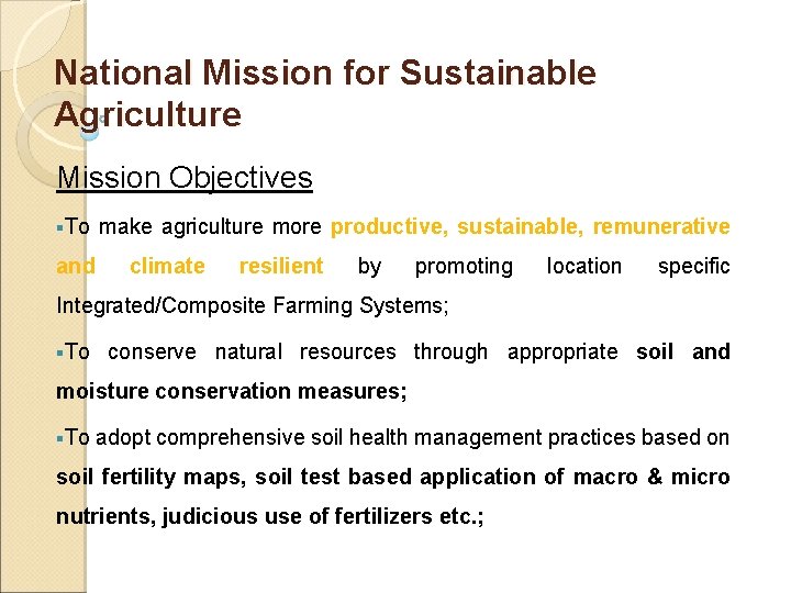 National Mission for Sustainable Agriculture Mission Objectives §To make agriculture more productive, and climate