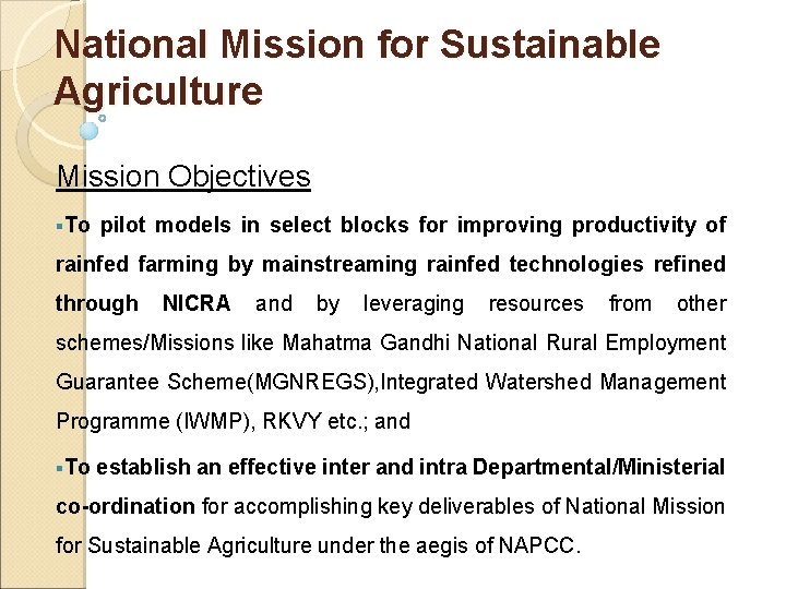 National Mission for Sustainable Agriculture Mission Objectives §To pilot models in select blocks for
