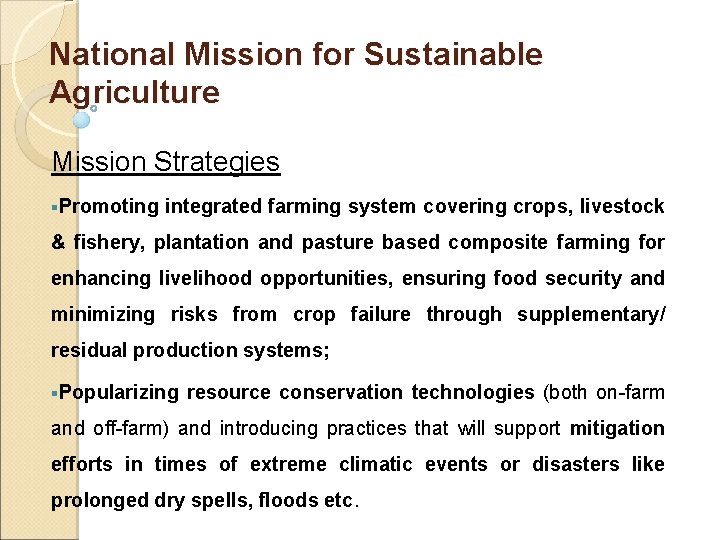 National Mission for Sustainable Agriculture Mission Strategies §Promoting integrated farming system covering crops, livestock