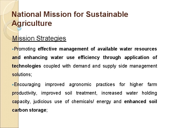 National Mission for Sustainable Agriculture Mission Strategies §Promoting effective management of available water resources