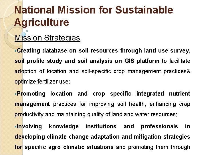 National Mission for Sustainable Agriculture Mission Strategies §Creating database on soil resources through land